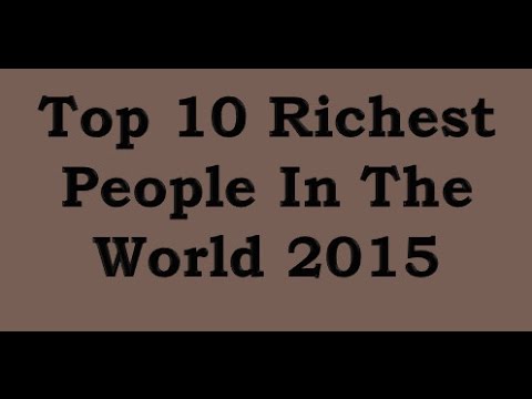 Top 10 Richest People In The World 2015