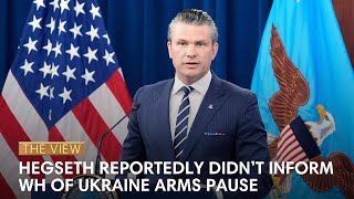Hegseth Reportedly Didn’t Inform WH Of Ukraine Arms Pause | The View