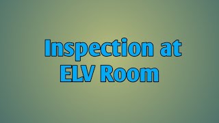Inspection in ELV Room in Basement