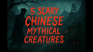 5 SCARY Chinese Mythical Creatures & Urban Legends You Won't Believe!