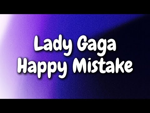 Lady Gaga - Happy Mistake (Lyrics)