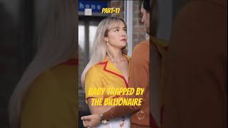 PART-17 Baby Trapped By The Billionaire  #shortmovie #reels #shorts #interesting #billionaire #love