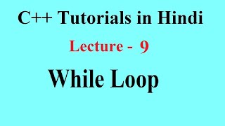 While Loop, Nested While Loop, Infinite While Loop || C++ Tutorials || Lecture 9 || Premn Arya