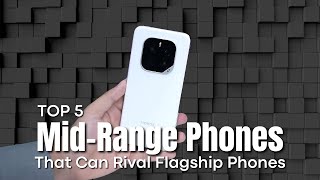 [Top 5] Mid-Range Phones That Can Rival Flagship Phones in 2025