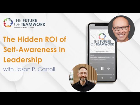 The Hidden ROI of Self-Awareness in Leadership with Jason P. Carroll | The Future of Teamwork
