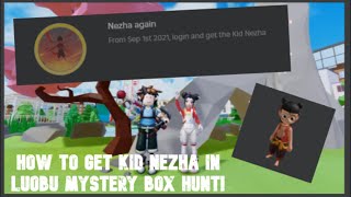 How to get kid nezha in Luobu Mystery Box Hunt! (PATCHED ALREADY)