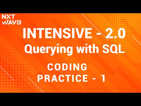 INTENSIVE 2.0 || Querying with SQL || Coding practice - 1 || NxtWave || CCBP