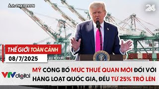 Thế giới toàn cảnh 8/7: Mỹ công bố thuế quan mới đối với loạt quốc gia, đều từ 25% trở lên | VTV24