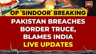 India-Pakistan Faceoff LIVE: Pakistan Breaches Border Truce, Blames India | India-Pak Conflict LIVE