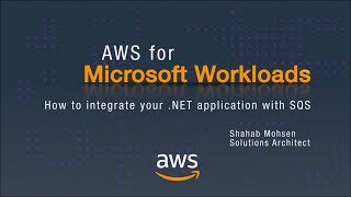 AWS for Microsoft Workloads: How to Integrate Your .NET Application with SQS