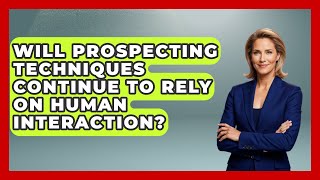 Will Prospecting Techniques Continue to Rely on Human Interaction? | Sales Pro Blueprint News