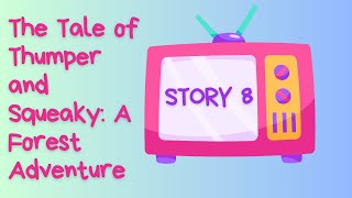 The Tale of Thumper and Squeaky: A Forest Adventure -  Story 8