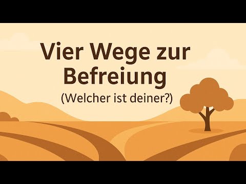 Vier Wege zur Befreiung – Welcher führt dich zur Einsicht?