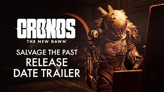 Cronos: The New Dawn | Salvage The Past |  Release Date Trailer