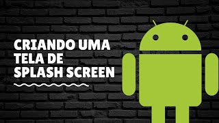 Curso Android do Zero Absoluto | Aula 4 | Tela de Splash Screen