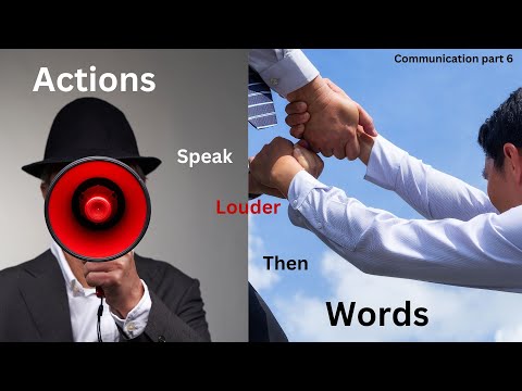 Communication (actions speak louder then words)