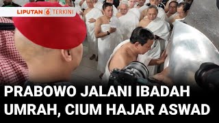 Presiden Prabowo Laksanakan Ibadah Umrah, Sempatkan Cium Hajar Aswad di Ka'bah | Liputan 6
