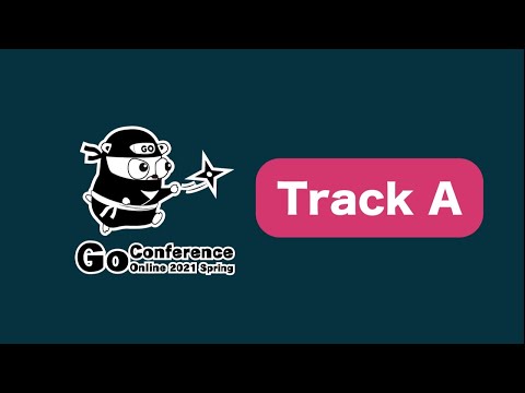 Go Conference 2021 Spring Track A