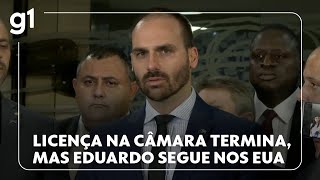 Licença na Câmara termina, mas Eduardo segue nos EUA