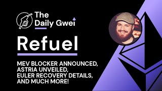 MEV Blocker announced, Astria unveiled and more - The Daily Gwei Refuel #562 - Ethereum Updates