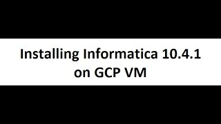 Part3 - Installing Informatica 10.4.1 on GCP VM