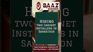 Hiring for two cabinet installers in saskatoon Baaz immigration Raj Cheema📞639.998.0666📍Saskatoon,SK