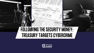 Following the Security Money: Treasury Targets Cybercrime | TSG Ep. 876 | C Block