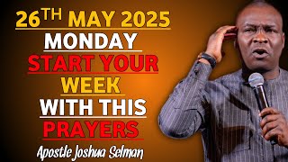 (MONDAY 26TH MAY 2025) START YOUR WEEK WITH THIS POWERFUL PRAYER BY APOSTLE JOSHUA SELMAN