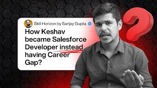 02 | How Keshav became Salesforce Developer after having Career Gap | Skill Horizon by Sanjay Gupta
