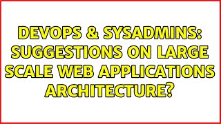 DevOps & SysAdmins: Suggestions on large scale web applications architecture? (3 Solutions!!)