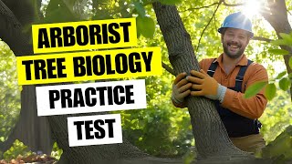 ARBORIST Practice Test - Arborist Tree Biology Isa Test Exam Preparation Questions and Answers 2025
