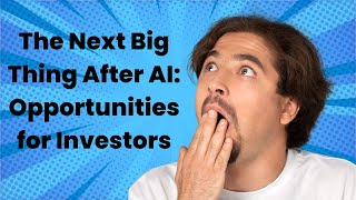 The Next Big Thing After AI Opportunities for Investors