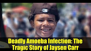 Deadly Amoeba Infection: The Tragic Story of Jaysen Carr
