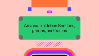 Figma Design for beginners: Advocate Sidebar — Sections, groups, and frames