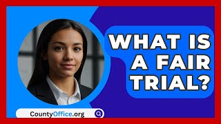 What Is A Fair Trial? - CountyOffice.org