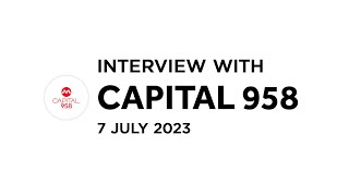 Interview with Capital 958 - 7 July 2023