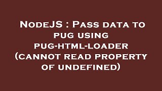 NodeJS : Pass data to pug using pug-html-loader (cannot read property of undefined)