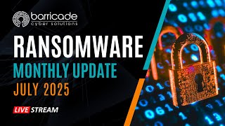 BCS Ransomware Monthly Update with Eric Taylor | July 2025