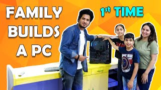 Family Builds a PC for the First Time [HINDI] India 2020