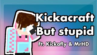 Kickacraft but stupid |Ep 1| Ft. Kickafly & MrHD