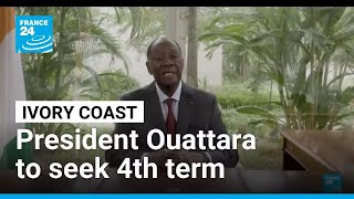 Ivory Coast President Ouattara, 83, says will seek fourth term • FRANCE 24 English