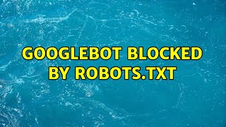 Googlebot blocked by robots.txt