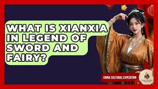 What Is Xianxia In Legend Of Sword And Fairy? - China Cultural Expedition