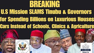 PANIC as U.S Mission Blasts Tinubu & Govs "Billions Splashed On Houses, Cars, Not Schools, Clinics"