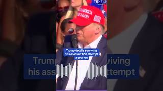 Trump recounts what went through his mind after surviving the assassination attempt a year ago