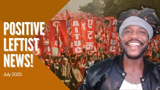 250 Million-Strong General Strike in India! Positive Leftist News Roundup, July 2025