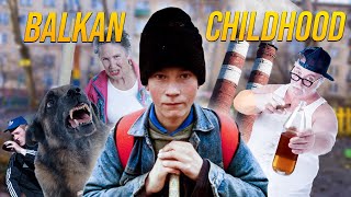 Growing Up in the Balkans Was Different