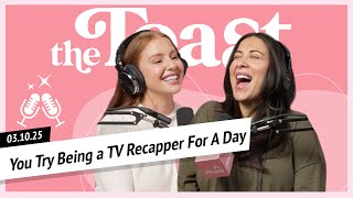 You Try Bein' a TV Recapper For A Day: The Toast, Monday, March 10th, 2025