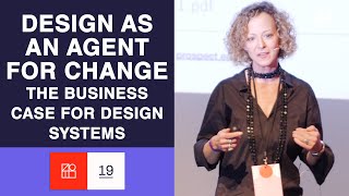 Design as an Agent for Change: The Business Case for Design Systems - Anja Klüver - DSL19
