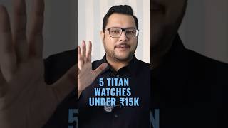5 Titan Watches under ₹15,000